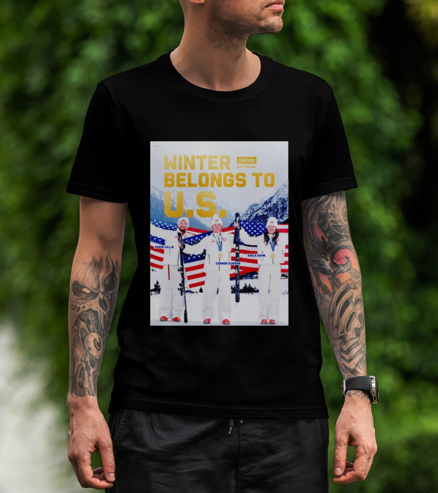 Winter Belongs To U.S. Team USA One For All Chris Lillis Connor Curran Kaila Kuhn T-Shirt