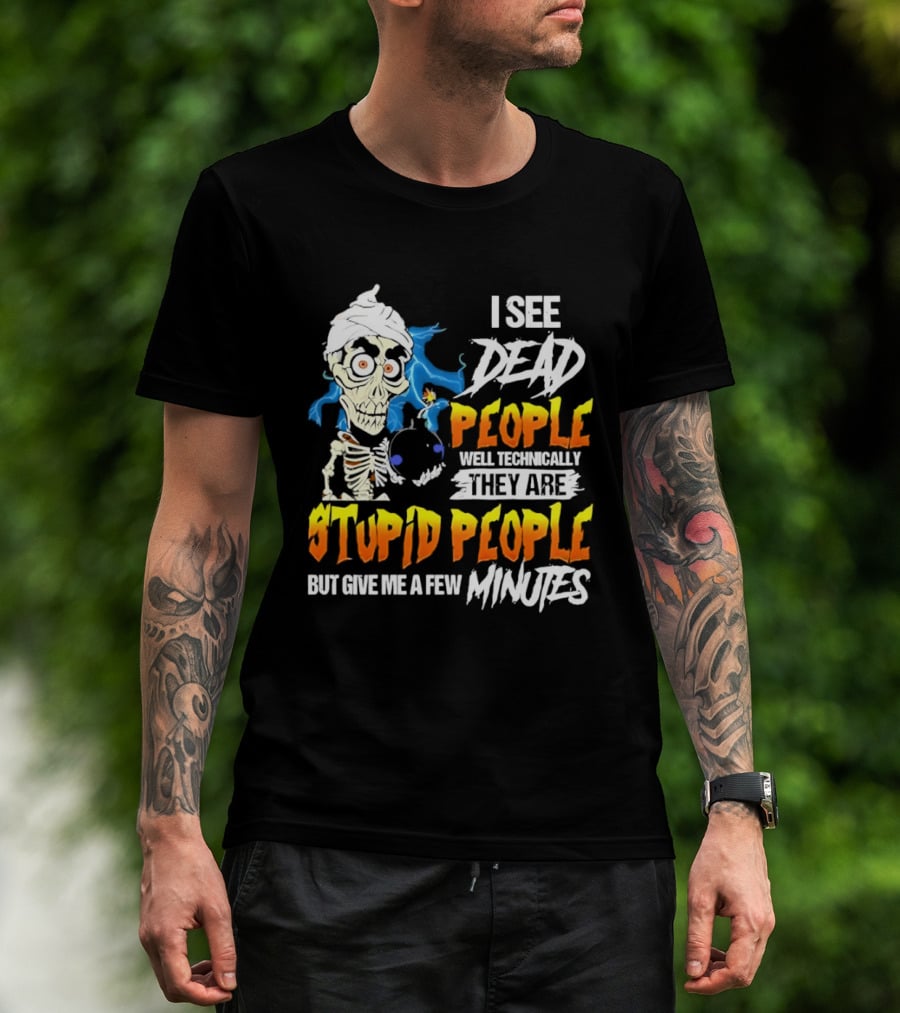 Jeff Dunham I See Dead People Technically They Are Stupid People But Give Me A Few Minutes T-Shirt
