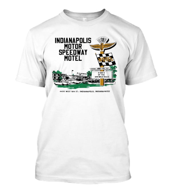 Indianapolis Motor Speedway Motel Home Of The 500 Mile Race 4400 West 16th St. Indianapolis Indiana 46222 T-Shirt