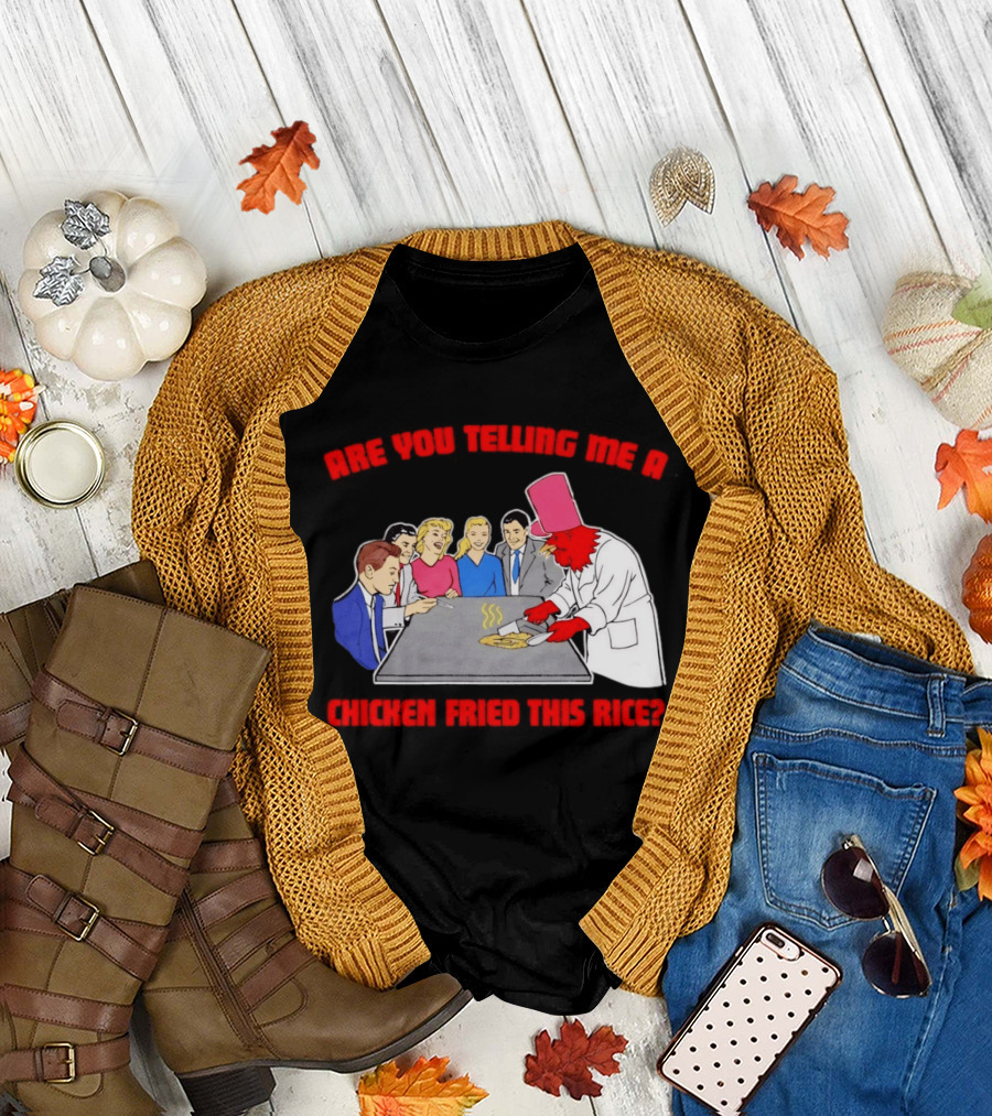 Are You Telling Me a Chicken Cooked This Fried Rice Chef Rooster Cooking Scene T-Shirt