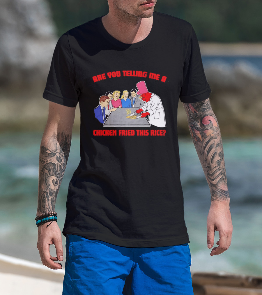 Are You Telling Me A Chicken Cooked This Fried Rice Chef Rooster Cooking Scene T-Shirt
