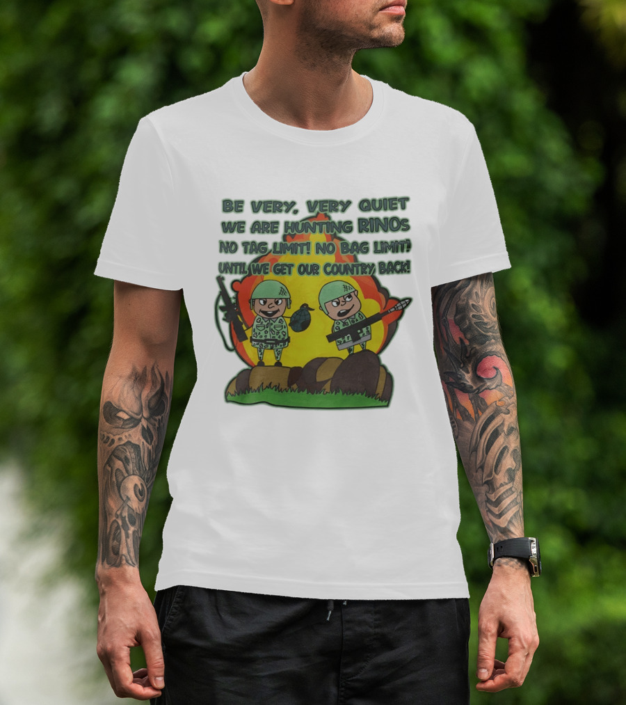 Be Very Very Quiet We Are Hunting Rinos No Tag Limit No Bag Limit Until We Get Our Country Back T-Shirt