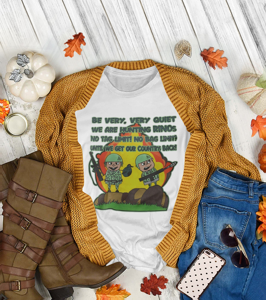 Be Very Very Quiet We Are Hunting Rinos No Tag Limit No Bag Limit Until We Get Our Country Back T-Shirt