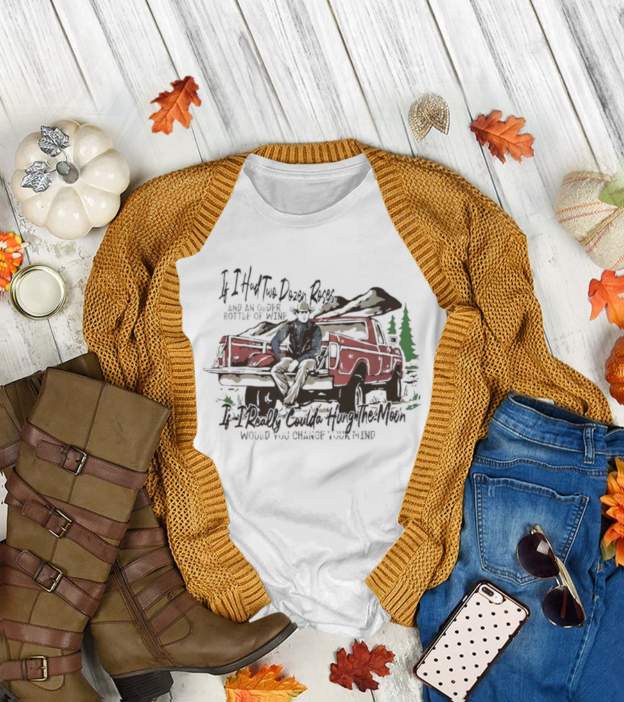 If I Had Two Dozen Roses And An Older Bottle Of Wine Pickup Truck Western Cowboy Scene T-Shirt