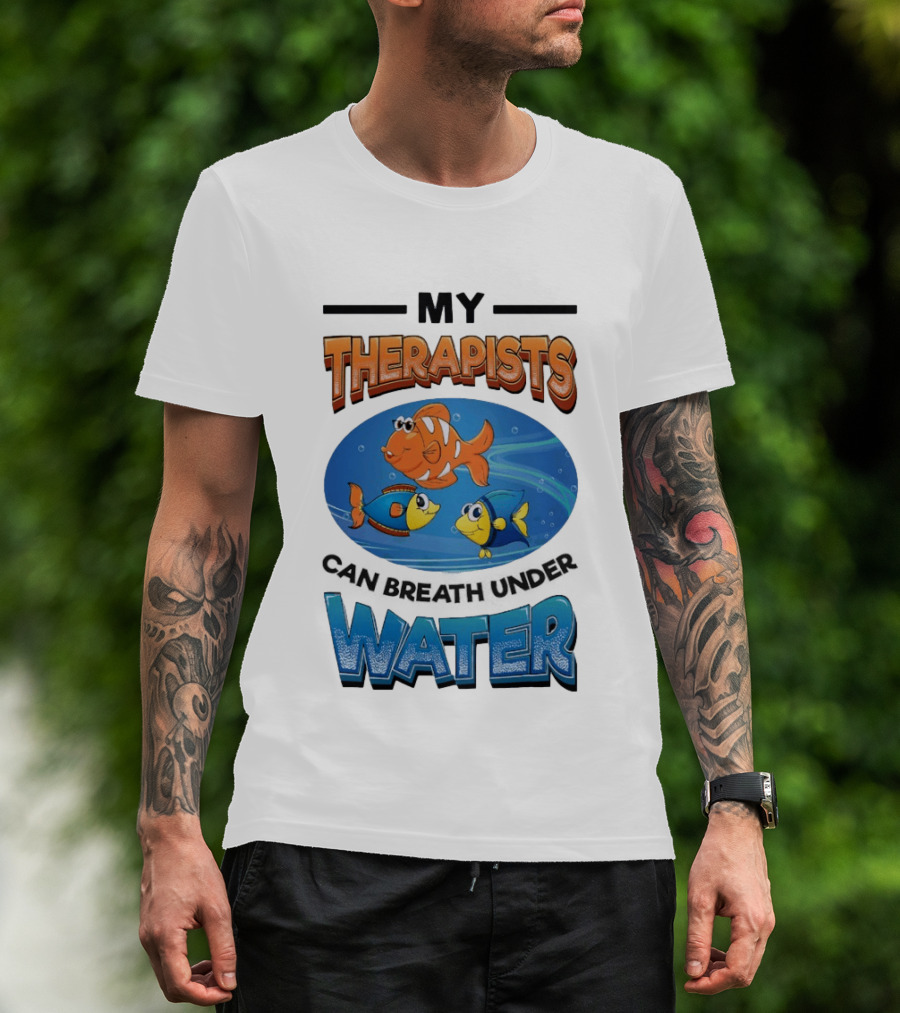 My Therapists Can Breathe Underwater Fish Characters T-Shirt