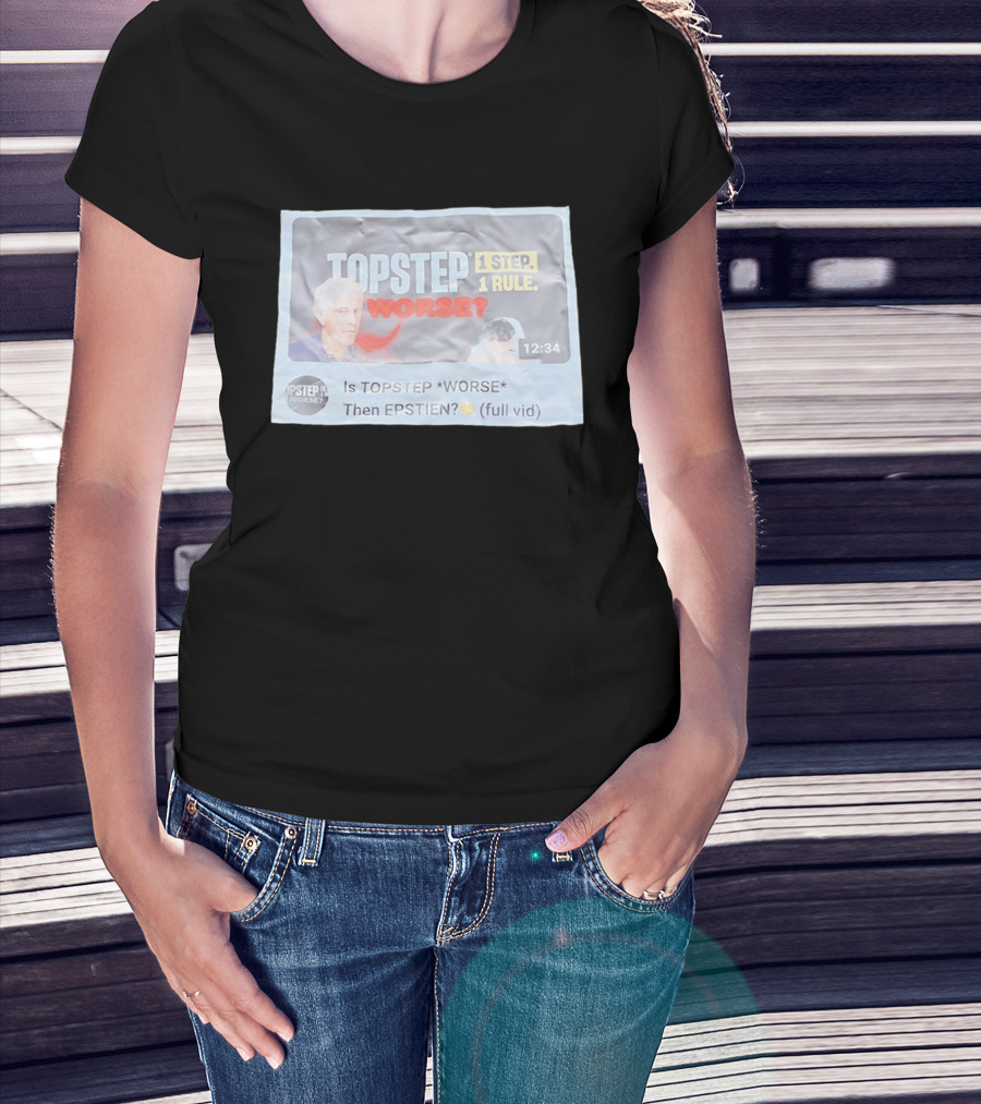 Epstein Topstep Worse 1 Step 1 Rule Video Meme T-Shirt