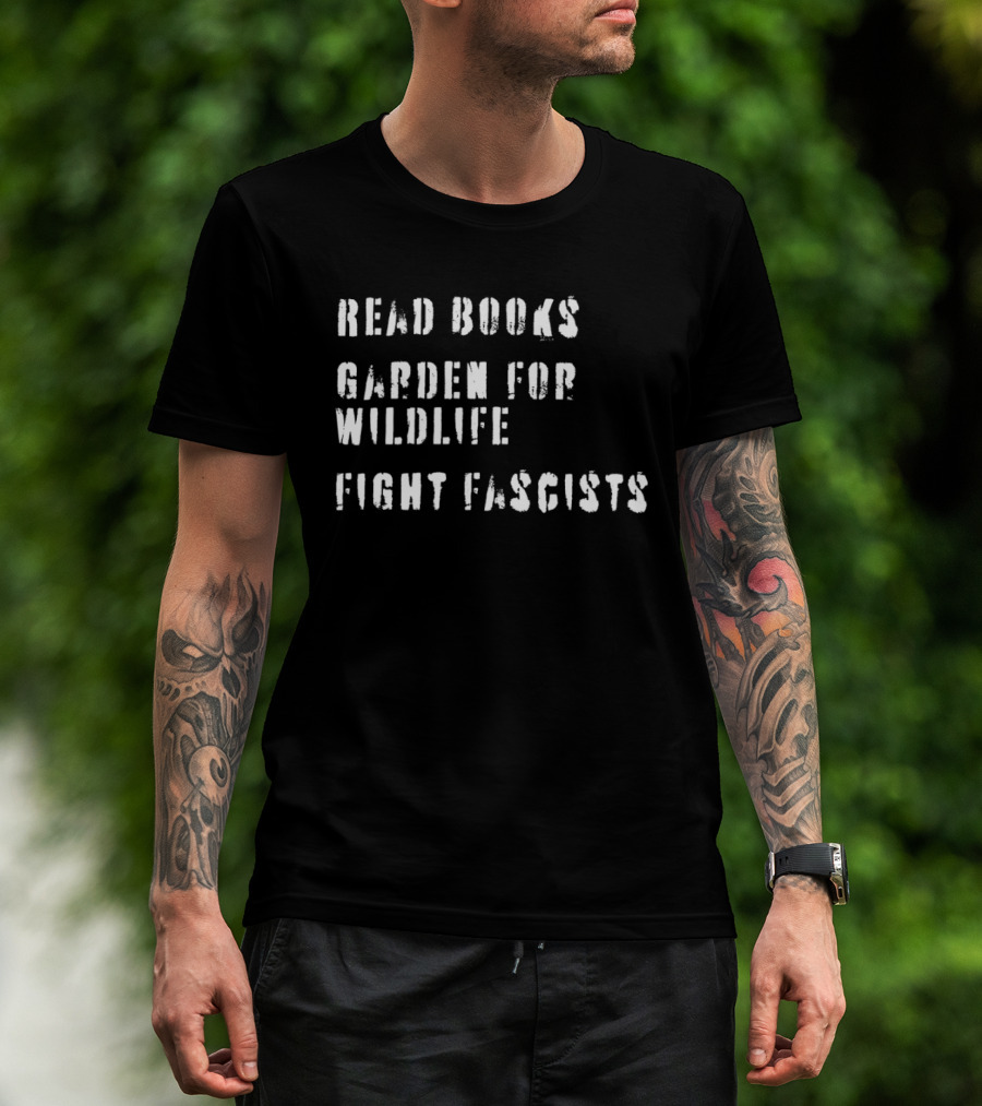 Read Books Garden For Wildlife Fight Fascists T-Shirt