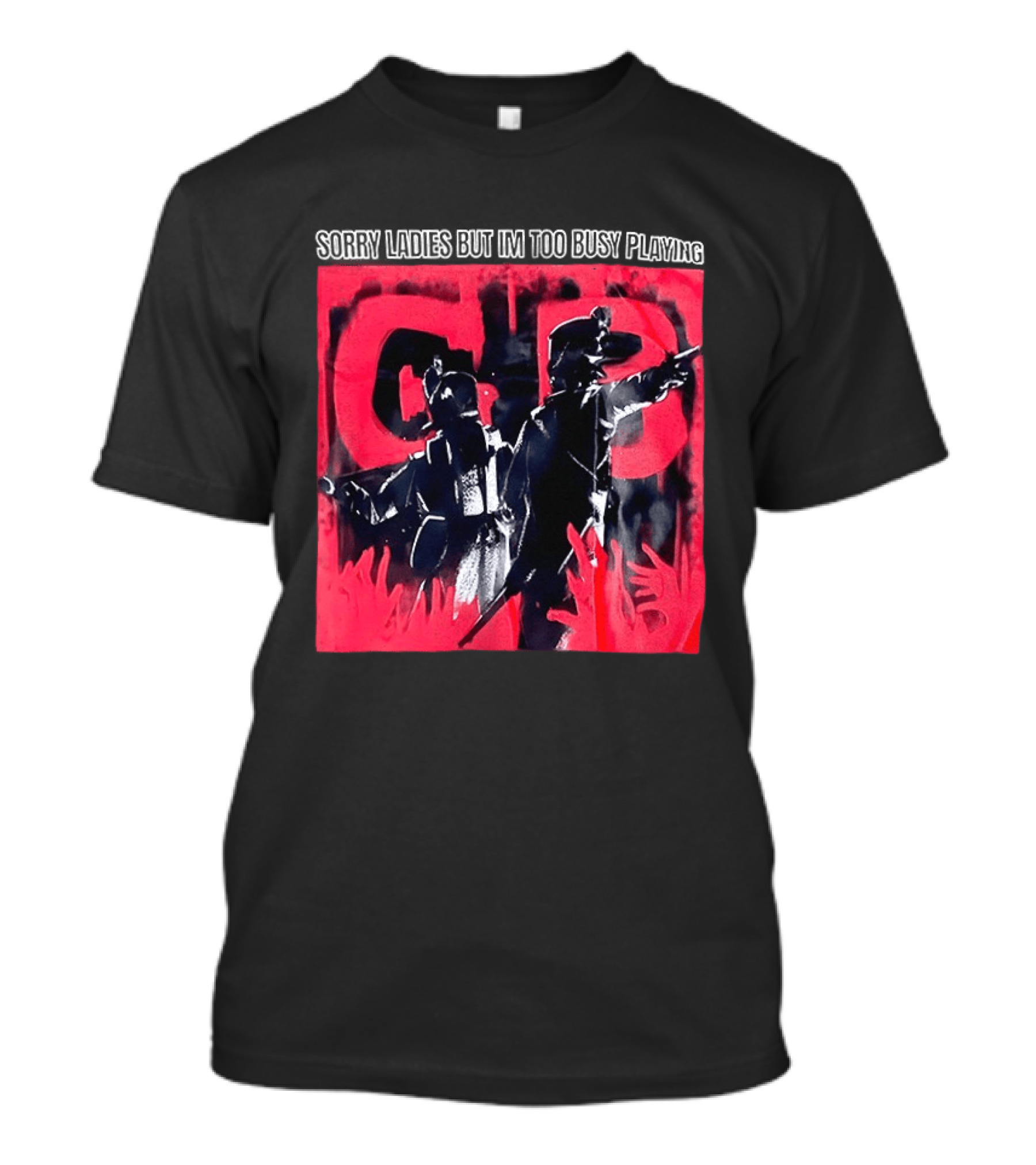 Sorry Ladies But I'm Too Busy Playing CB T-Shirt