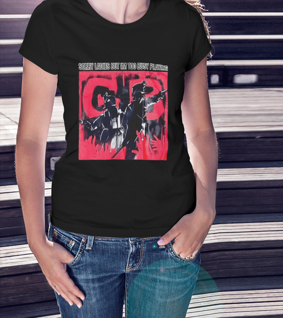 Sorry Ladies But I'm Too Busy Playing CB T-Shirt
