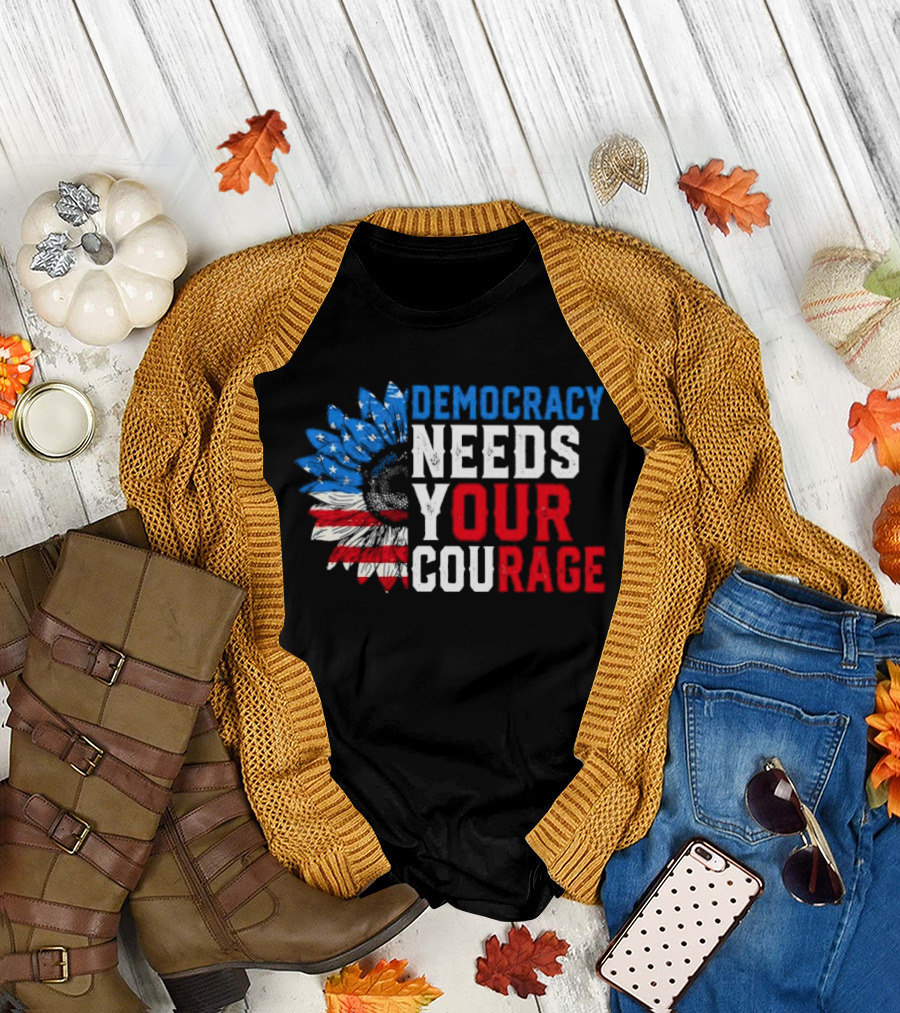 Democracy Needs Your Courage USA Flag Eagle Patriotism T-Shirt