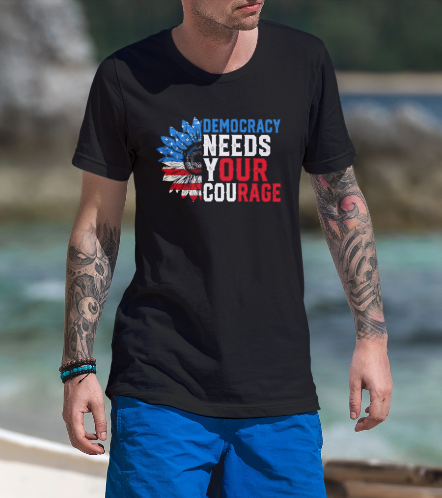 Democracy Needs Your Courage USA Flag Eagle Patriotism T-Shirt