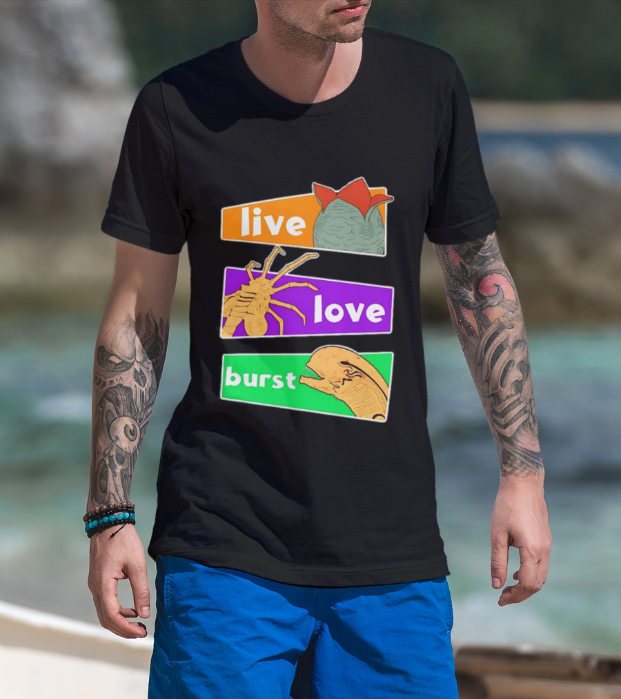Live Love Burst Alien Parody Compilation T-Shirt