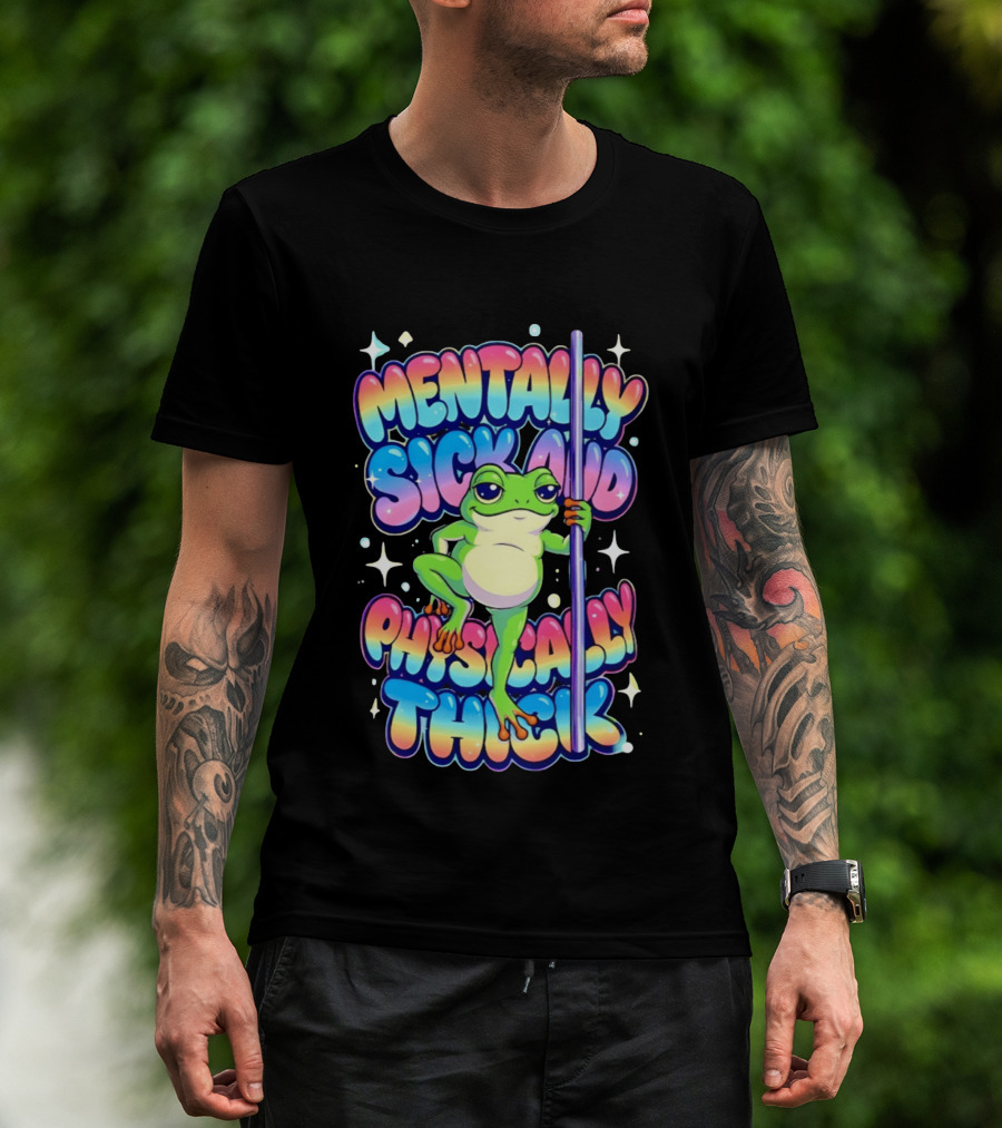 Mentally Sick And Physically Thick Frog Humor Whimsical Colorful T-Shirt