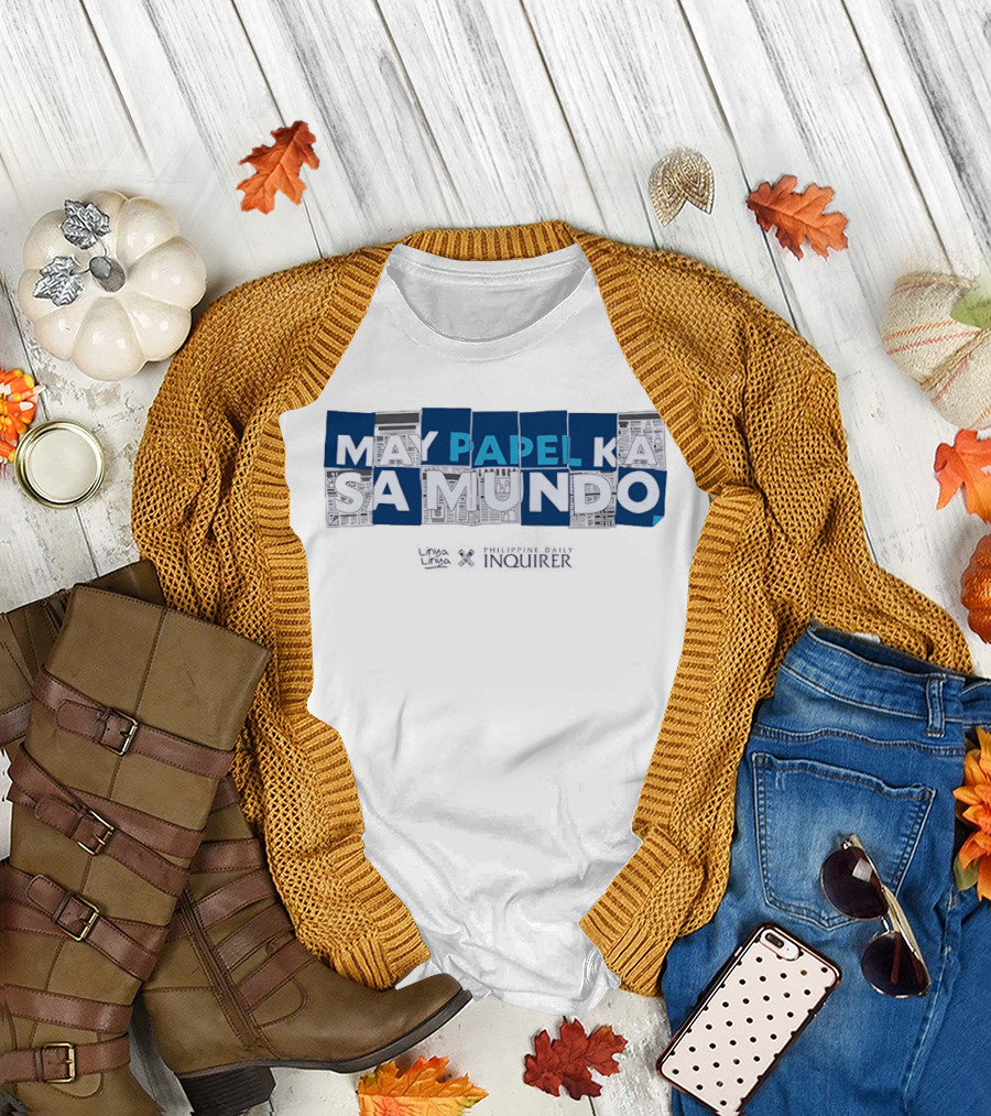 May Papel Ka Sa Mundo Philippine Daily Inquirer T-Shirt