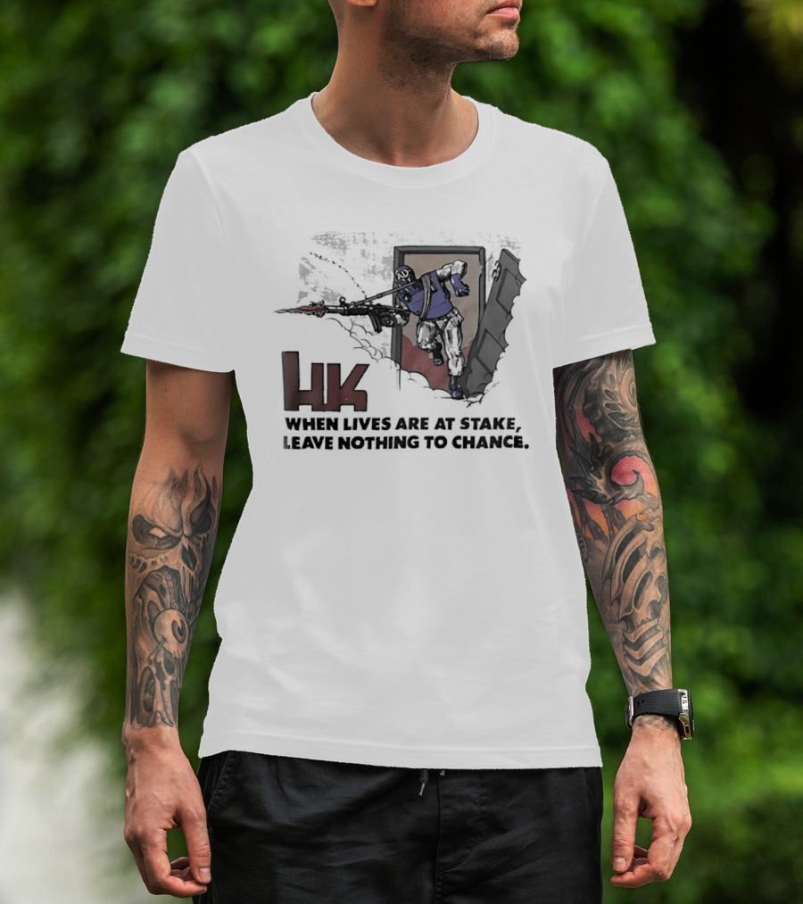 HK When Lives Are At Stake Leave Nothing To Chance T-Shirt