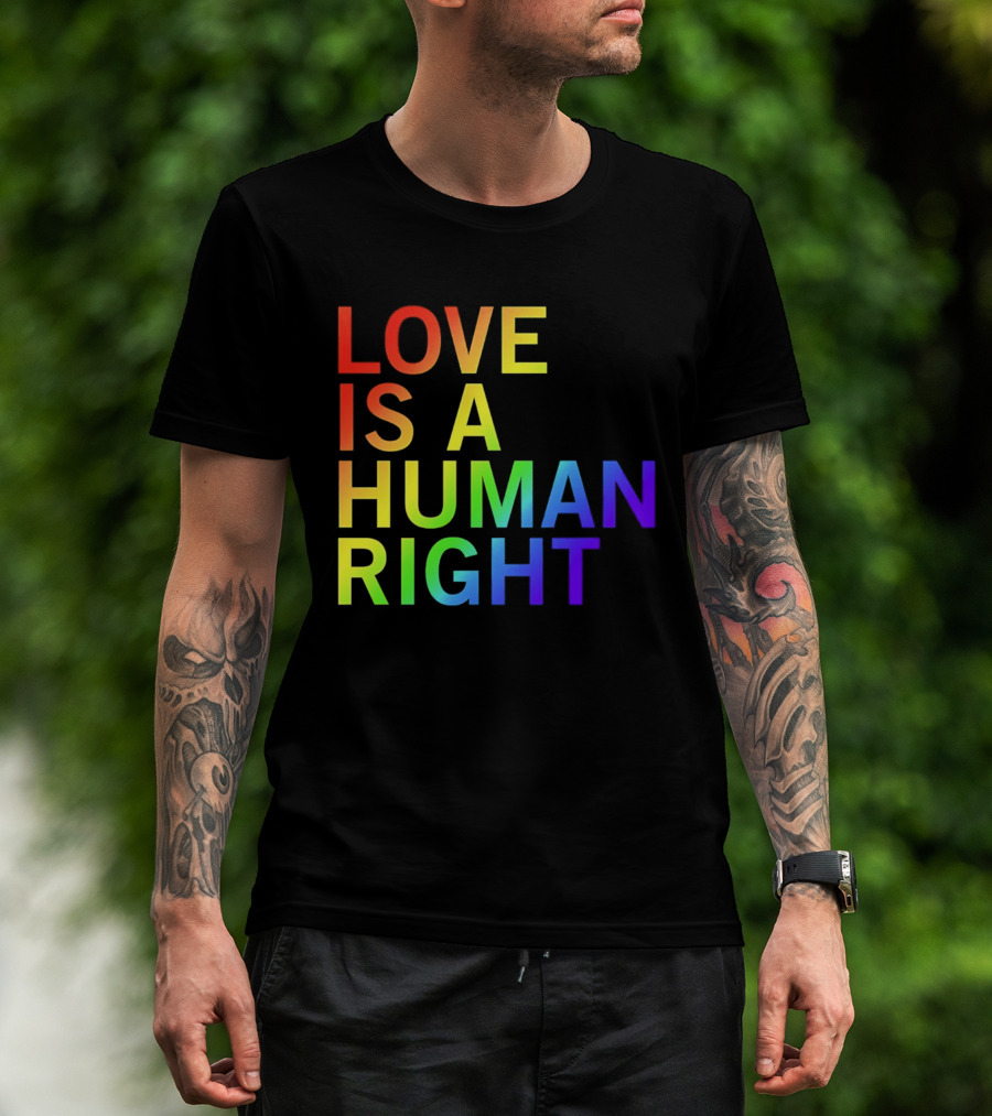 Love Is A Human Right Rainbow Pride Message T-Shirt