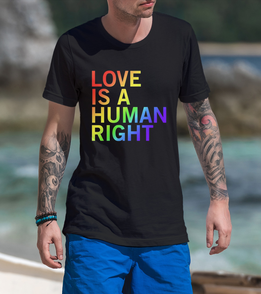 Love Is A Human Right Rainbow Pride Message T-Shirt