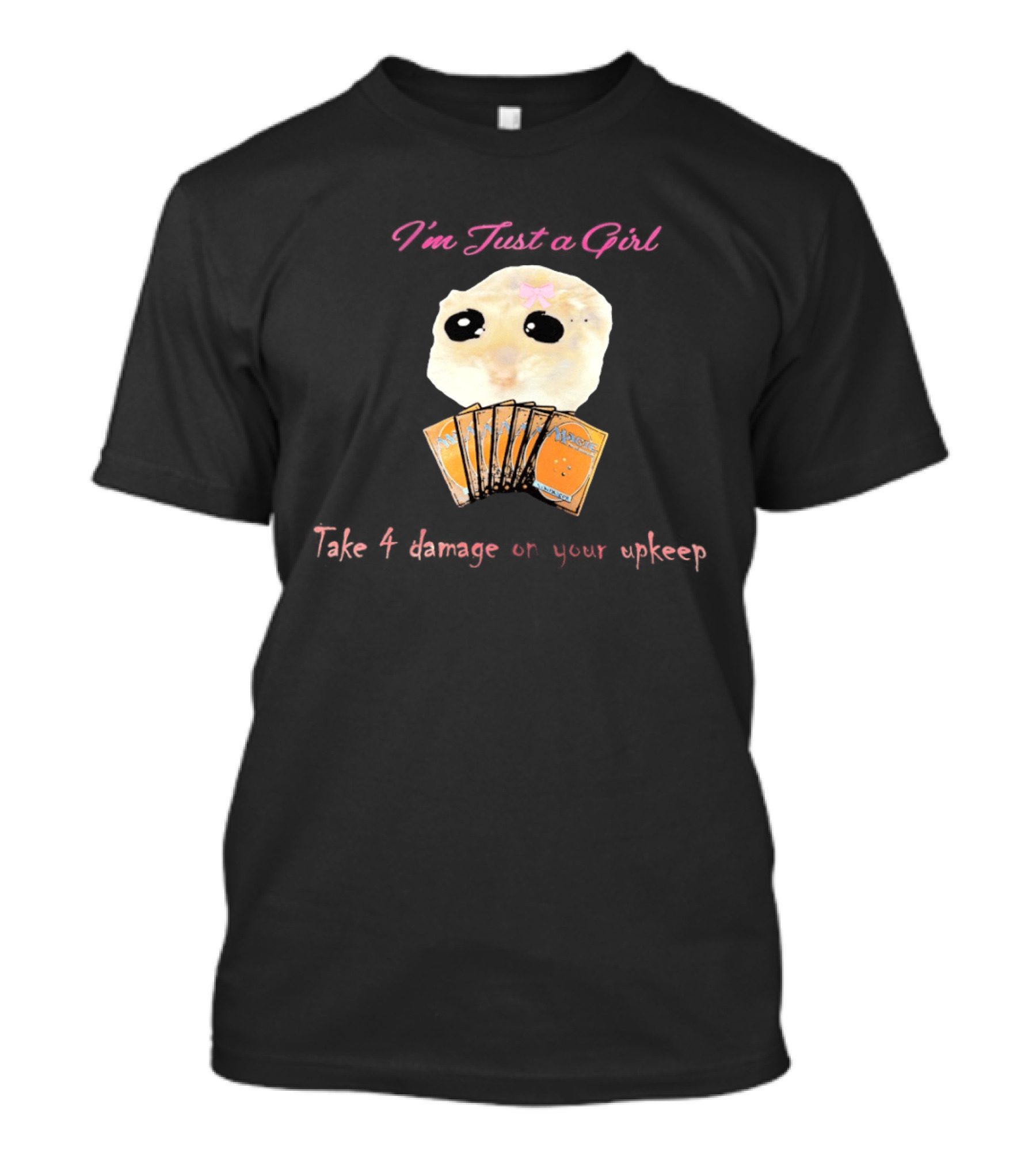 I'm Just A Girl Take 4 Damage On Your Upkeep Magic Cards Cute Hamster T-Shirt