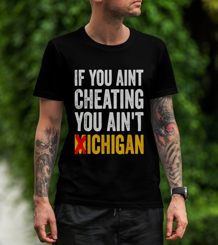 If You Aint Cheating You Ain't Xichigan T-Shirt
