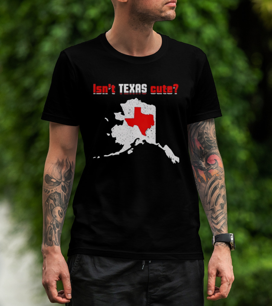 Isn't Texas Cute Alaska Map Comparison Texas Shape T-Shirt
