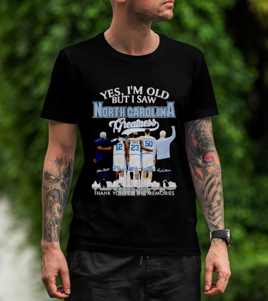 Yes I'm Old I Saw North Carolina Greatness Thank You For The Memories Jordan Smith Hansbrough Williams T-Shirt