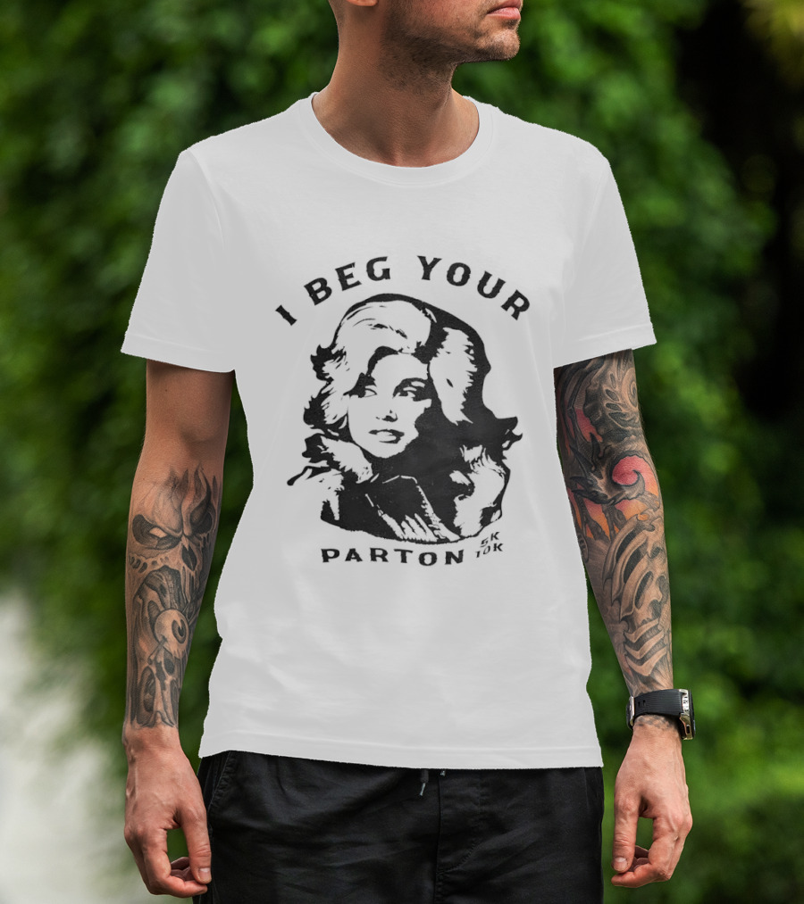 I Beg Your Parton Dolly Parton Trendy Humor T-Shirt