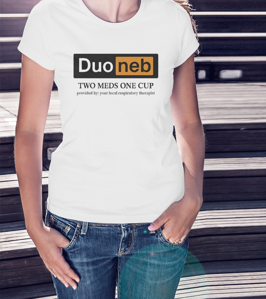 DuoNeb Two Meds One Cup Provided By Your Local Respiratory Therapist T-Shirt