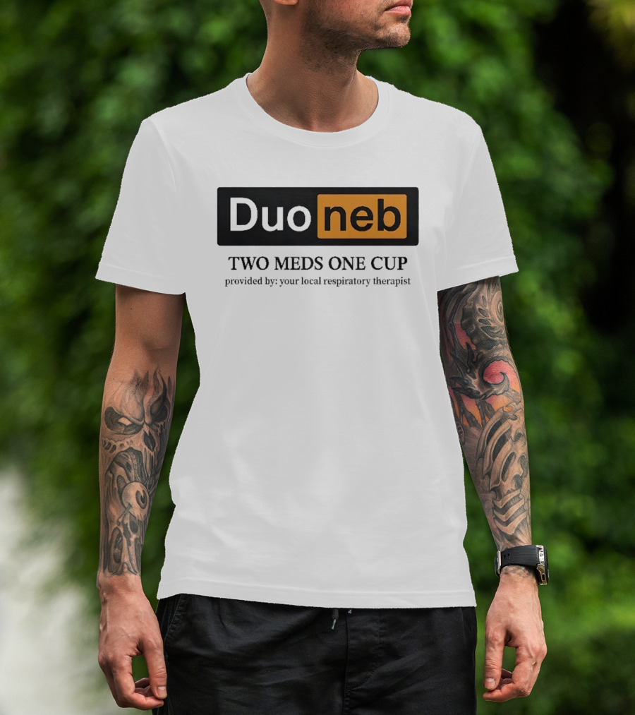 DuoNeb Two Meds One Cup Provided By Your Local Respiratory Therapist T-Shirt
