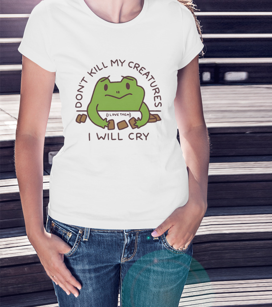 Don't Kill My Creatures I Love Them Frog I Will Cry T-Shirt