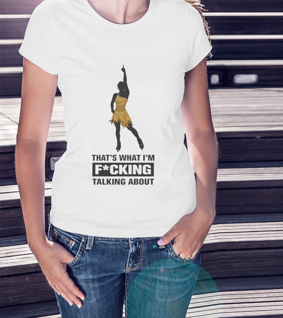 That's What I'm F*cking Talking About Gold Dress Dancer T-Shirt