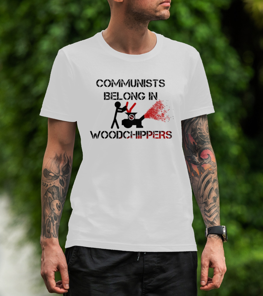 Communists Belong In Woodchippers T-Shirt