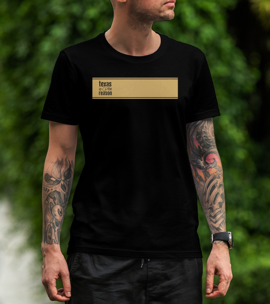 Texas Is The Reason With State T-Shirt