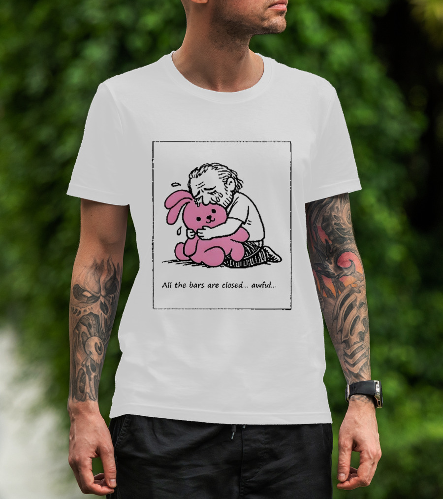 All The Bars Are Closed Awful Man Hugging Pink Bunny T-Shirt