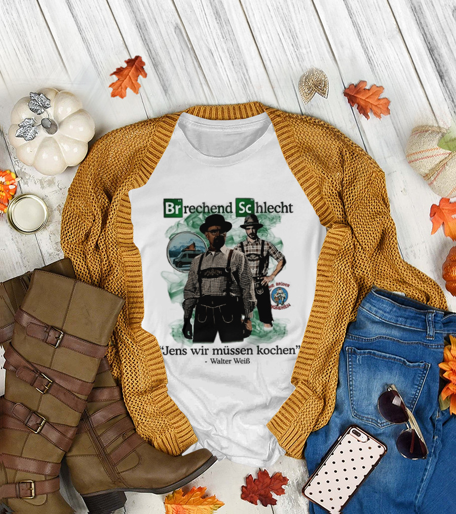Brechend Schlecht Jens Wir Müssen Kochen Breaking Bad Meme Oktoberfest T-Shirt