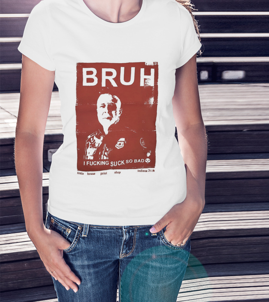 Bruh I Fucking Suck So Bad 2026 T-Shirt