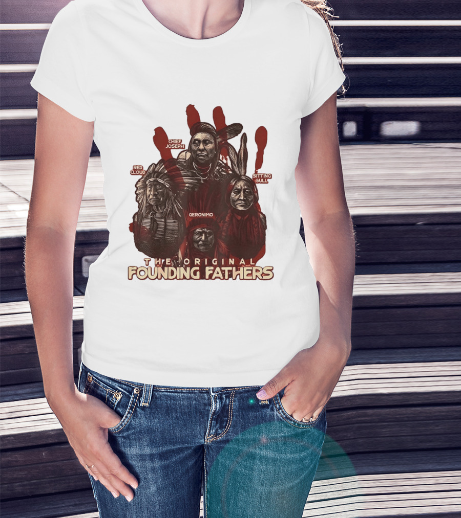 The Original Founding Fathers Chief Joseph Red Cloud Geronimo Sitting Bull T-Shirt