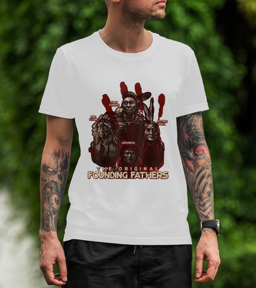 The Original Founding Fathers Chief Joseph Red Cloud Geronimo Sitting Bull T-Shirt