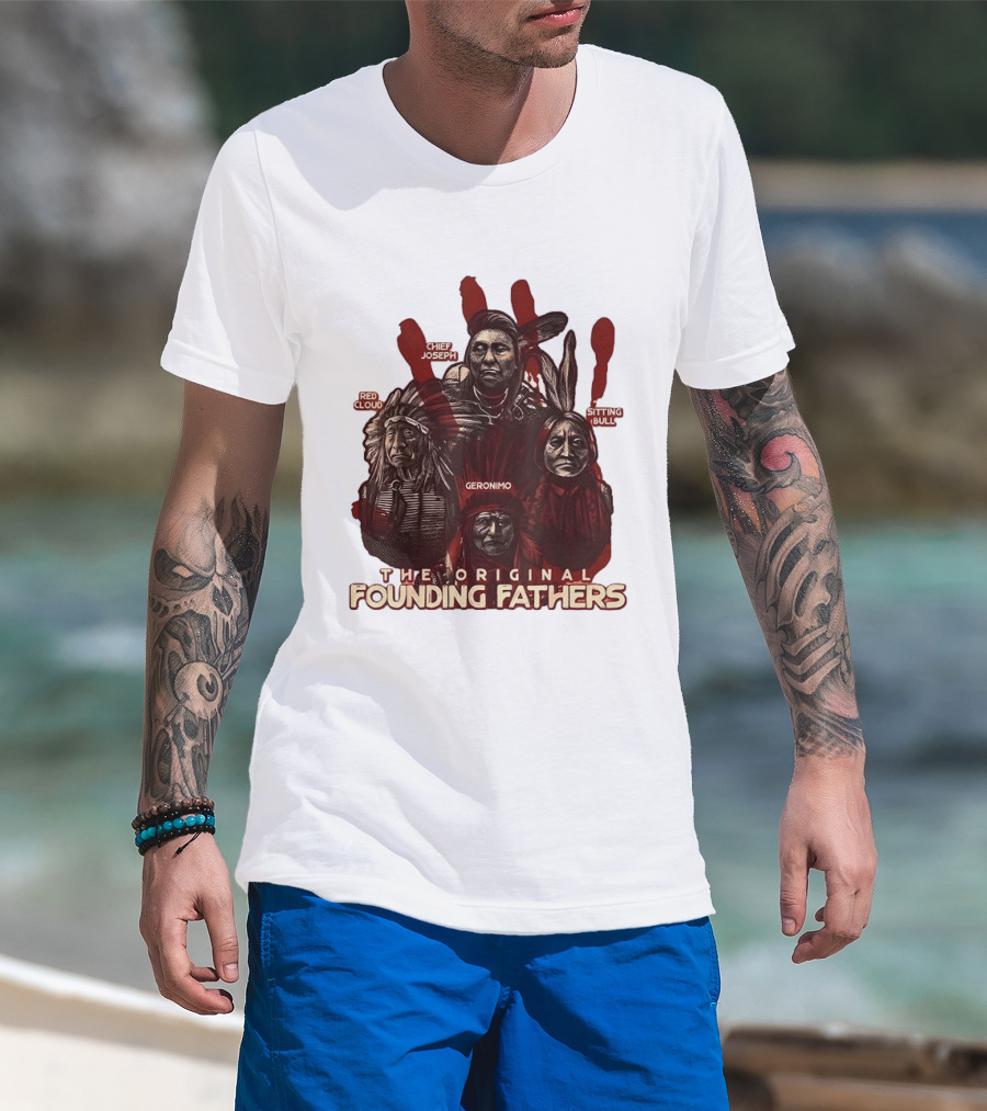 The Original Founding Fathers Chief Joseph Red Cloud Geronimo Sitting Bull T-Shirt