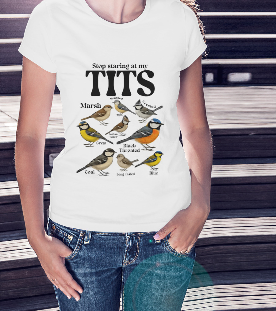Stop Staring At My Tits Marsh Willow Crested Great Blue Long Tailed Coal Birds T-Shirt