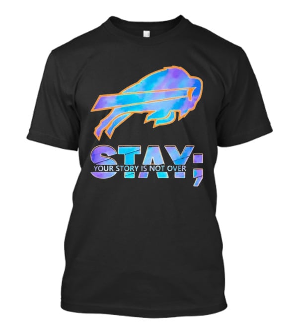 Buffalo Bills Stay Your Story Is Not Over Supportive Message T-Shirt