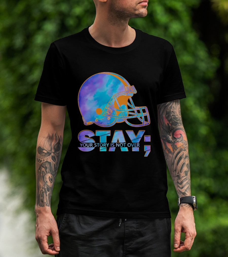 Cleveland Browns Stay Your Story Is Not Over Helmet T-Shirt