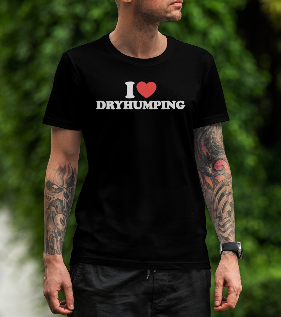 I Heart Dry Humping T-Shirt