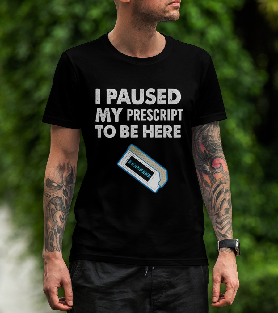 I Paused My Prescript To Be Here Cassette Tape T-Shirt