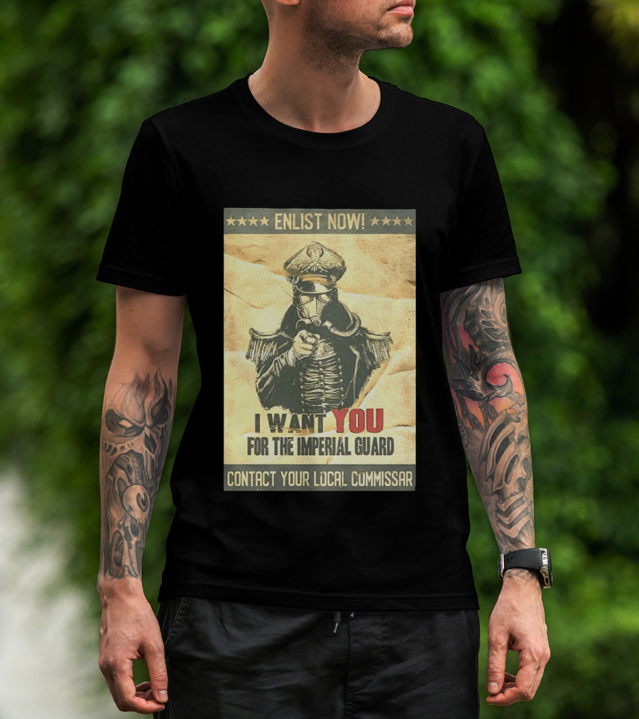 Enlist Now I Want You For The Imperial Guard Contact Your Local Commissar T-Shirt