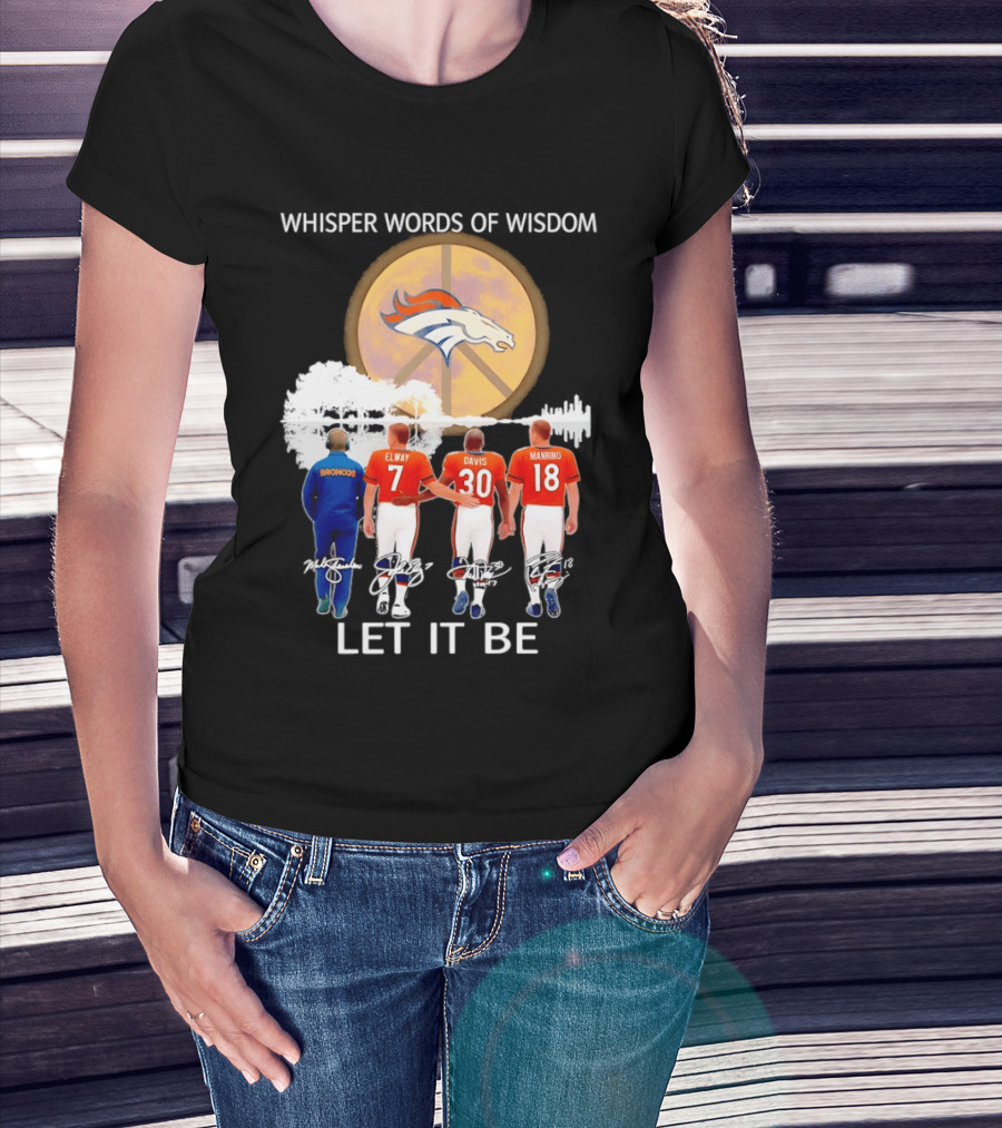 Denver Broncos Whisper Words Of Wisdom Let It Be Peace Logo Elway Davis Manning T-Shirt