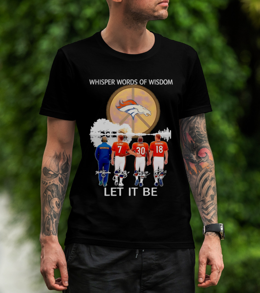 Denver Broncos Whisper Words Of Wisdom Let It Be Peace Logo Elway Davis Manning T-Shirt