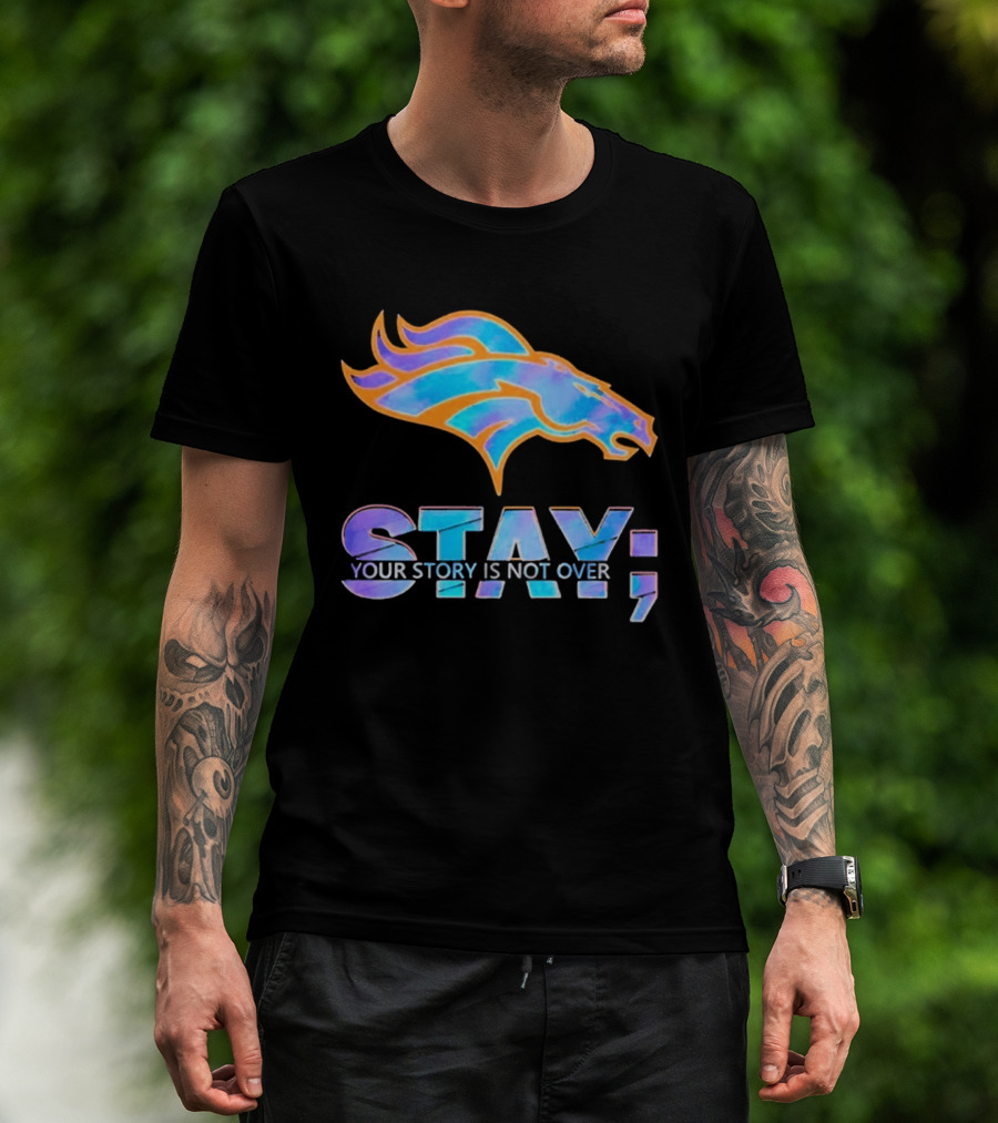 Denver Broncos Stay Your Story Is Not Over T-Shirt