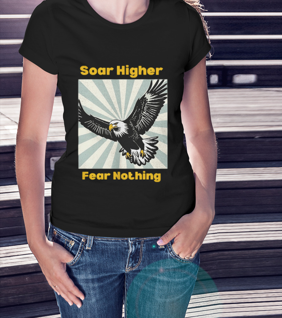 Soar Higher Fear Nothing Eagle T-Shirt