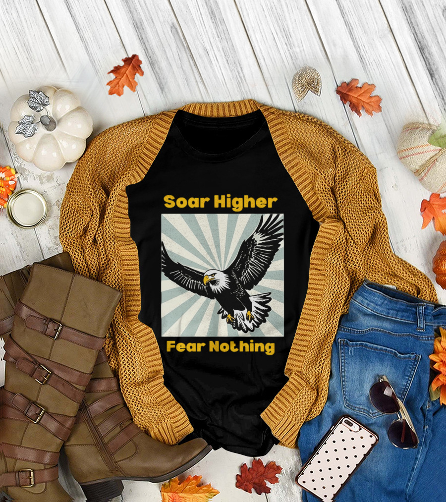 Soar Higher Fear Nothing Eagle T-Shirt