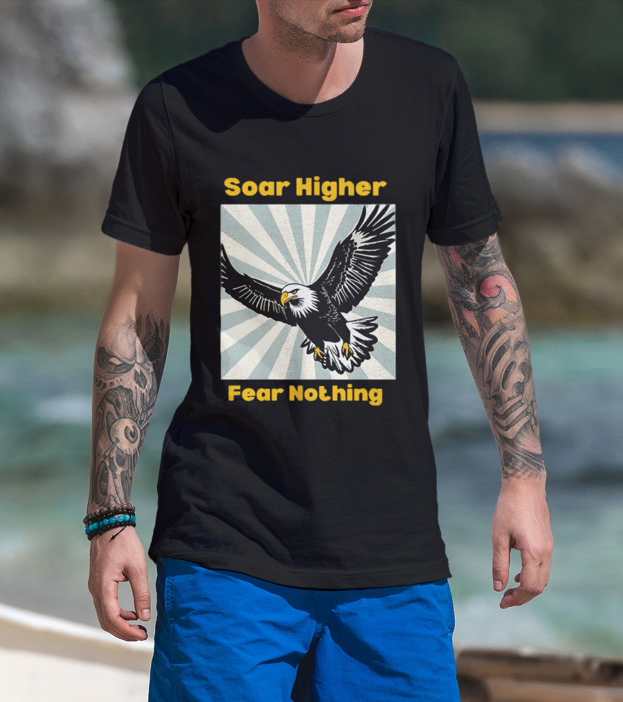 Soar Higher Fear Nothing Eagle T-Shirt